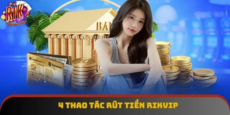 4 thao tác rút tiền Rikvip