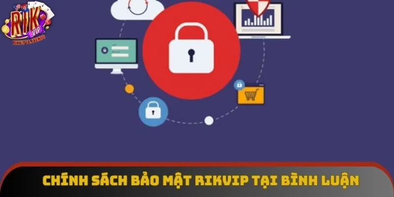 Chính sách bảo mật Rikvip tại bình luận 