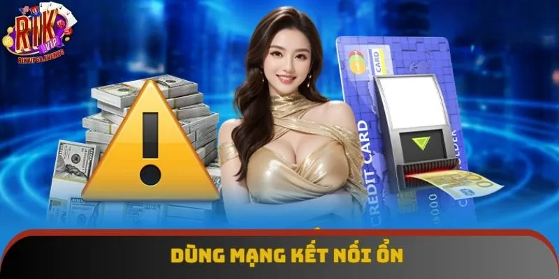 Dùng mạng kết nối ổn