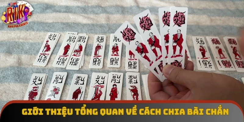 Giới thiệu tổng quan về cách chia bài chắn
