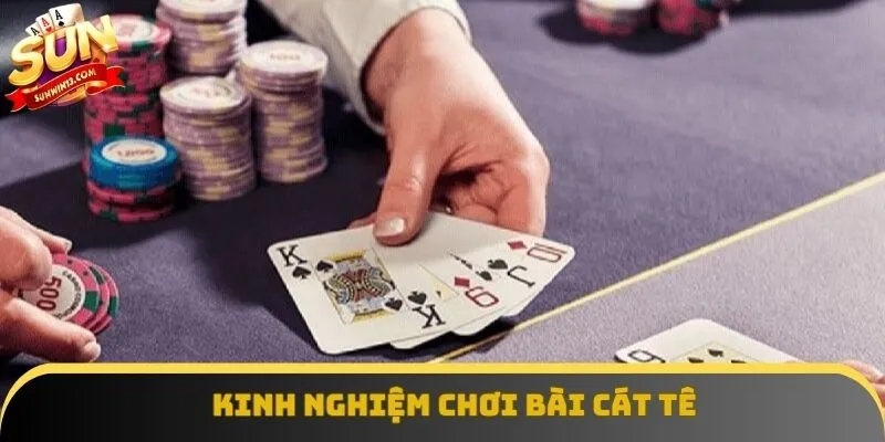 Kinh nghiệm chơi bài cát tê từ cao thủ