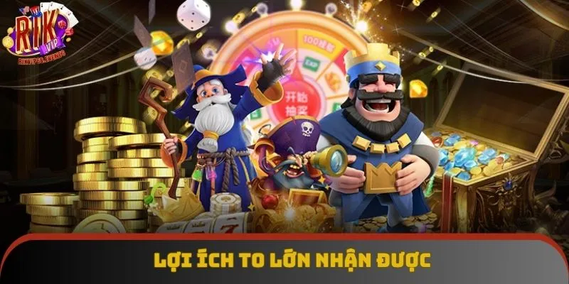 Lợi ích to lớn nhận được