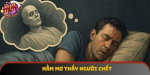 Nằm Mơ Thấy Người Chết